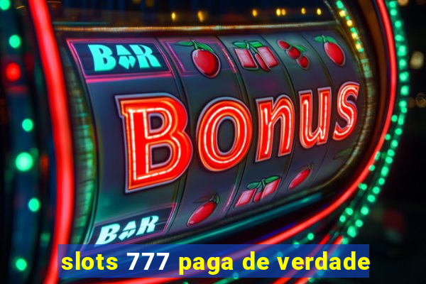 slots 777 paga de verdade